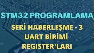 STM32 Programlama - Seri Haberleşme 3 - UART Birimi Register'ları