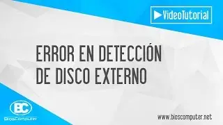 Solucinar Error en deteccion de disco duro externo ▶ BiosComputer