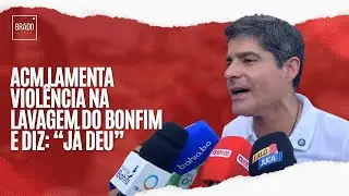 ACM LAMENTA VIOLÊNCIA NA LAVAGEM DO BONFIM E DIZ: “JÁ DEU”