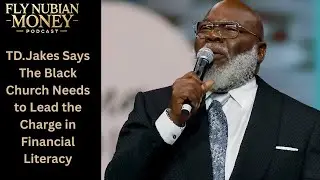 TD.Jakes Says The Black Church Needs to Lead the Charge in Financial Literacy