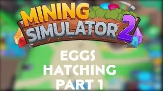 Mining Simulator 2 hatching eggs 4 minutes Part 1!!!!