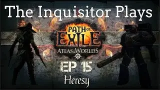 Inquisitor Plays | Path of Exile | Ep 15 | HERESY!