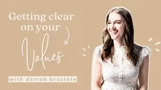 Getting Clear On Your Values With Darrah Brustein