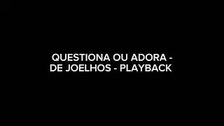 QUESTIONA OU ADORA//DE JOELHOS PLAYBACK 