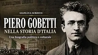 Piero Gobetti nella storia d'Italia. Una biografia politica e culturale, di [GIANLUCA SCROCCU]