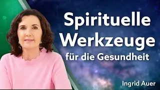 Spirituelle Werkzeuge f&uuml;r die Gesundheit - Ingrid Auer
