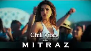 Chill Vibes with Mitraz Lofi House Mix   Mitraz Mashup 2024