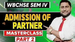 Admission of Partner -2 | FULL MASTERCLASS | WBCHSE Class 12 Sem-IV | Partnership Accounts. PART -2