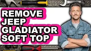How to Remove Jeep Gladiator Soft Top - Easy Guide