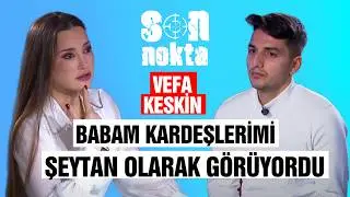 Keskin Ailesi’nin Korku Evi – “Babam Kardeşlerimi Şeytan Olarak Görüyordu” - Esra Ezmeci Son Nokta..