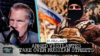 Armed Vigilantes Take Over Russian Streets & Britain&rsquo;s Palestine Shift
