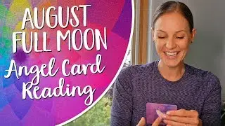 August Full Moon Angel Card Reading - August 26- September 1st 2018
