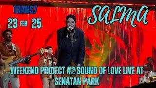 Salma Salsabil [FULL&LIRIK] Weekend Project #2 Sound Of Love Trans7 Live at Senayan Park 23 Feb 2025