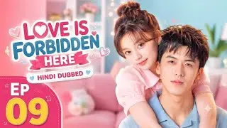 Love Is Forbidden Here Hindi Dubbed Episode 9 | Romantic Chinese Drama