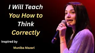 I Will Teach You How to Think Correctly &ndash; Life-Changing Motivation & Mindset Mastery | Muniba Mazari