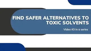 Find Safer Alternatives to Toxic Solvents (3 of 4)