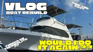 VLOG - BOAT REBUILD - WOULD I DO IT AGAIN??