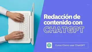 Redacción de contenido con ChatGPT | Curso Cómo usar ChatGPT