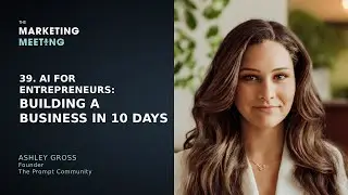 39. AI for Entrepreneurs: Building a Business in 10 Days with Ashley Gross