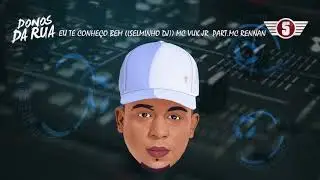 EU TE CONHE&Ccedil;O BEM ((SELMINHO DJ)) MC VUK JR  Part MC RENNAN
