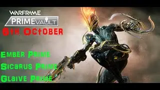 Warframe - Prime Vault - 06. October [Ember Prime/Sicarus Prime/Glaive Prime]