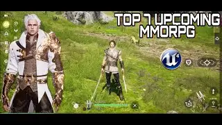 TOP 7 FREE UPCOMING MMORPG OPEN WORLD UNREAL ENGINE 4 ANDROID/IOS
