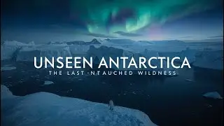 Unseen Antarctica &ndash; The Last Untouched Wilderness
