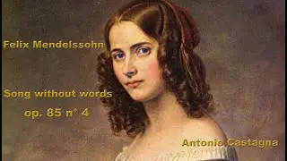Felix Mendelssohn Bartholdy : Song without Words op. 85  No 4   -  Antonio Castagna