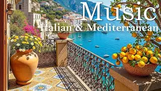 Italian Coastal Serenity ☀️Chill Mediterranean Music to Relax
