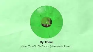By Them &ndash; Never Too Old To Dance (Hermanez Remix)