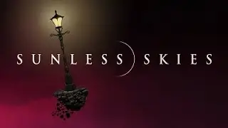 Sunless Skies: To Kill A Star (Part 2)