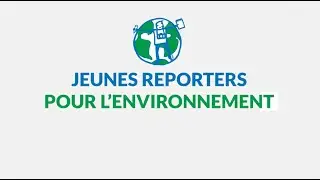 Présentation du programme Jeunes Reporters pour l'Environnement (JRE)