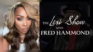 GET TO KNOW FRED HAMMOND | THE LEXI SHOW