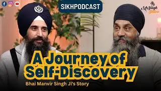 A Journey of Self-Discovery: Bhai Manvir Singh Ji's Story | MrSinghStation