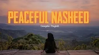 Peaceful Nasheed | Best of Nasheeds | Energetic Playlist for You💐🕋