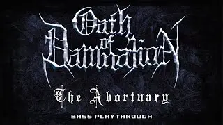 Oath of Damnation - The Abortuary (Doomsayer Bass Playthrough)