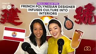 French Polynesian Designer Infuses Culture into Interiors (ft. Kinsman) | Proudly Asian Podcast