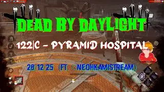 Dead By Daylight - 122|C [4K] - Pyramid Hospital - 28/12/25 (ft. @NeohkamiSTREAM)