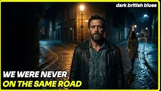 We Were Never on the Same Road | Dark British Blues About a Broken Relationship