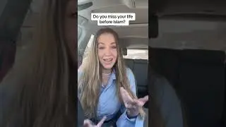 Do you miss your life before Islam?