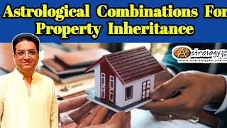 what are the astrological combinations for property inheritance | property yoga in vedic astrology