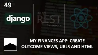 49 - My Finances App: Create Views, Urls and HTML - Django | DRF | React w. Data Analysis
