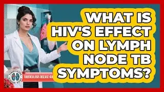 What Is HIV's Effect On Lymph Node TB Symptoms? - Tuberculosis Disease Guide