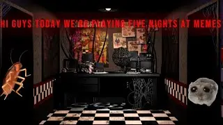 Hi guys to today we're playing five nights at meme's 