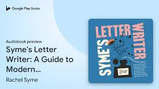 Syme's Letter Writer: A Guide to Modern&hellip; by Rachel Syme &middot; Audiobook preview