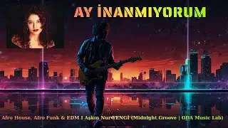 AY İNANMIYORUM - Afro House, Afro Funk & EDM I Aşkın Nur YENGİ (Midnight Groove | ODA Music Lab)