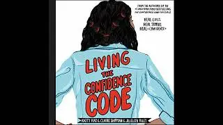 Living the Confidence Code: Real Girls. Real Stories. Real Confidence. by Claire Shipman
