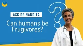 Can humans be Frugivores? | Ask Dr Nandita Shah | SHARAN