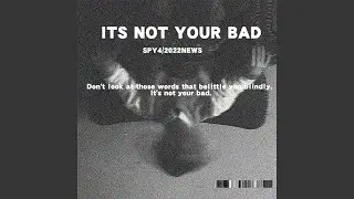 It&rsquo;s Not Your Bad