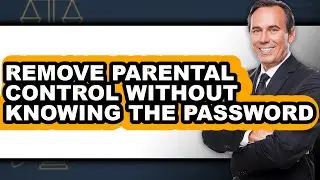 How to Remove Parental Control Without Knowing the Password - Easy Guide
